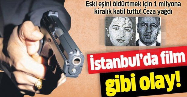 İstanbul'da film gibi olay! Kocasını öldürtmek için 1 milyon liraya kiralık katil tuttu