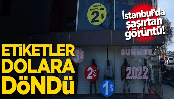 İstanbul'da şaşırtan görüntü! Etiketler dolara döndü
