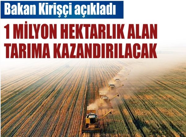 Bakan Kirişçi: 1 milyon hektarlık alanı üretime yeniden kazandıracağız
