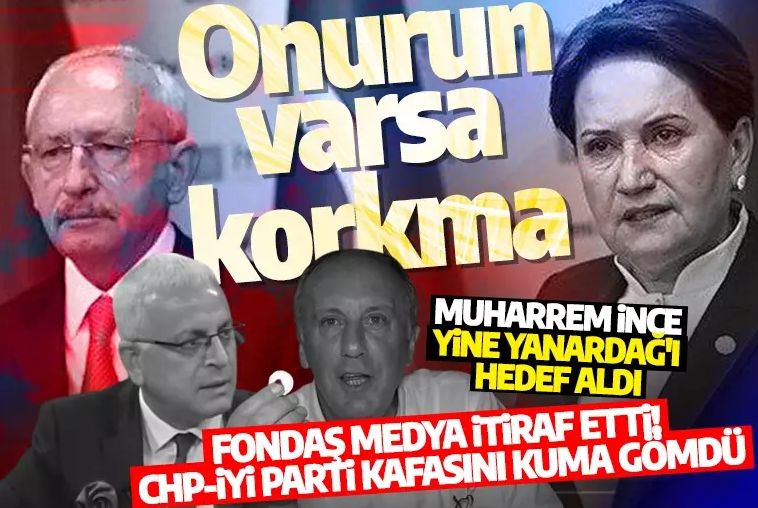 Fondaş medya itiraf etti! CHPİYİ Parti kafasını kuma gömdü: İnce yine Yanardağ'ı hedef aldı: Onurun varsa korkma