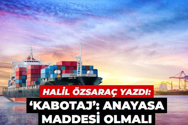 ‘Kabotaj’: Anayasa maddesi olmalı