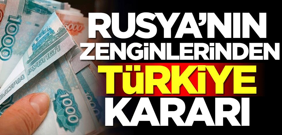 Rusya'nın milyarderlerinden Türkiye kararı
