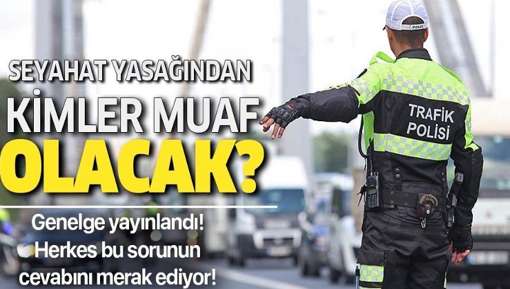 Son dakika: İstanbul'a giriş çıkışlar kapatıldı mı? İstanbul’da seyahat yasağından kimler muaf olacak?