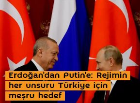 Erdoğan'dan Putin'e: Rejimin her unsuru Türkiye için meşru hedef