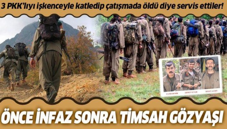 PKK'dan önce infaz sonra timsah gözyaşı