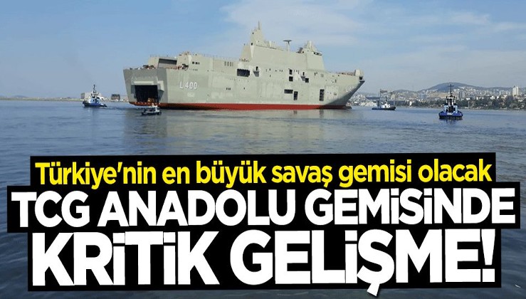 "TCG Anadolu" gemisinde kritik gelişme