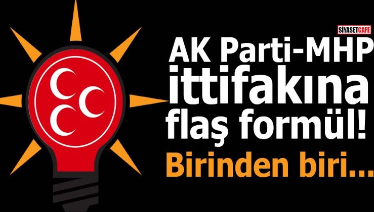 AK Parti- MHP ittifakına flaş formül! Birinden biri