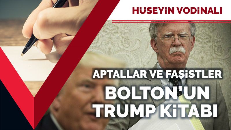 Aptallar ve faşistler: Bolton’un Trump kitabı