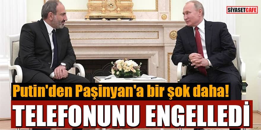 Putin, Paşinyan'ın telefonunu engelledi