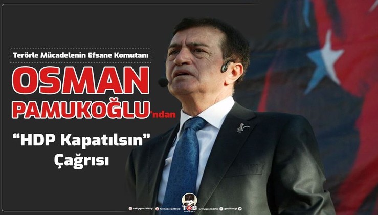 Efsane Komutan Osman Pamukoğlu'dan, "HDP Kapatılsın" çağrısı!