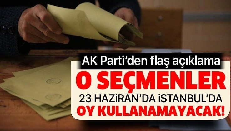 AK Parti'den flaş İstanbul açıklaması! O seçmenler oy kullanamayacak.
