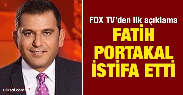 Fatih Portakal istifa etti! FOX TV'den ilk açıklama