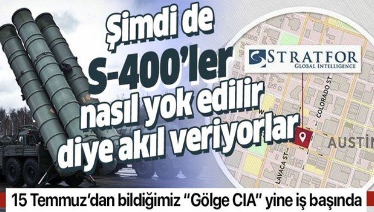 15 Temmuz'da Erdoğan'ın uçağının konumunu paylaşan Stratfor şimdi de S-400'leri nasıl yok ederiz diye akıl veriyor.