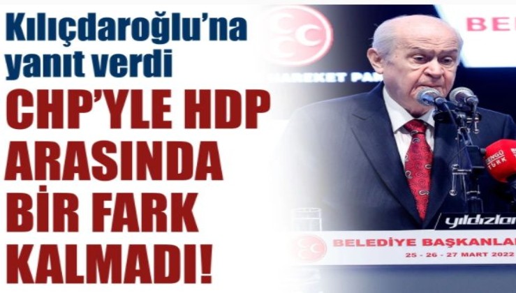 Devlet Bahçeli'den Kılıçdaroğlu'na yanıt: CHP ile HDP arasında bir fark kalmadı