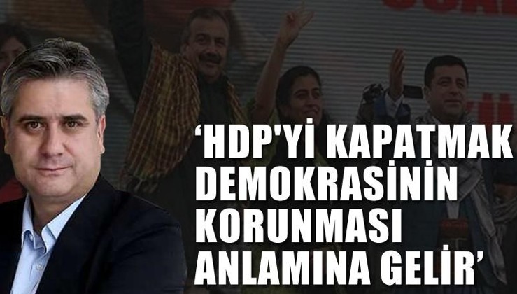 ‘HDP'yi kapatmak demokrasi ve hukukun korunması anlamına gelir’