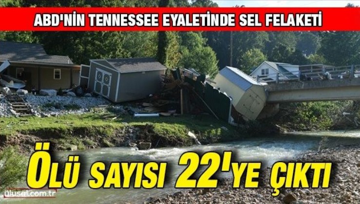 ABD'nin Tennessee eyaletinde sel felaketinde ölü sayısı 22'ye çıktı
