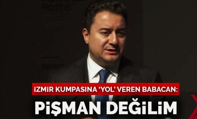 İzmir kumpasına ‘yol’ veren Babacan: Pişman değilim