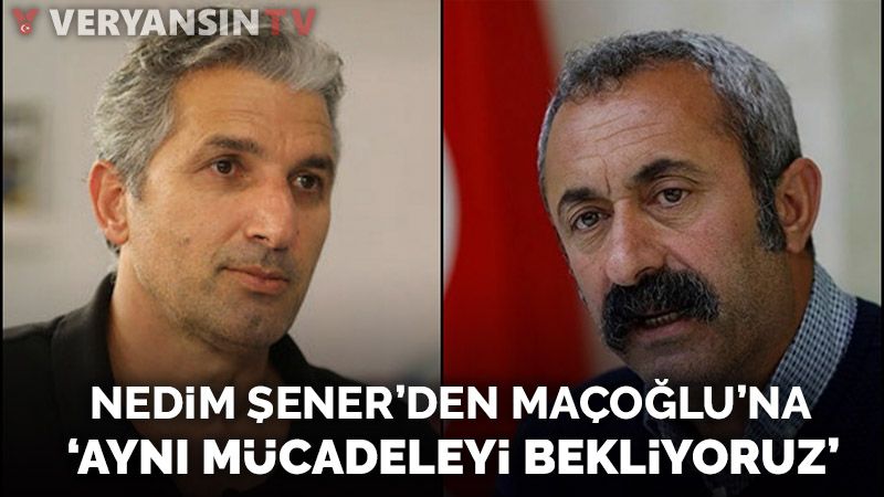 Nedim Şener'den Fatih Mehmet Maçoğlu'na: PKK'lıların karşısında da aynı mücadeleyi bekliyoruz