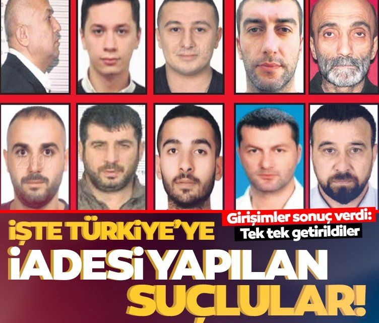 Son dakika: İşte Türkiye’ye iadesi yapılan suçlular! Tek tek getirildiler
