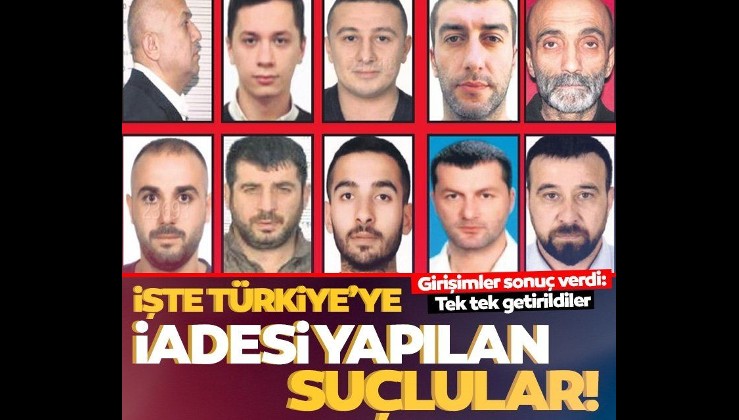 Son dakika: İşte Türkiye’ye iadesi yapılan suçlular! Tek tek getirildiler