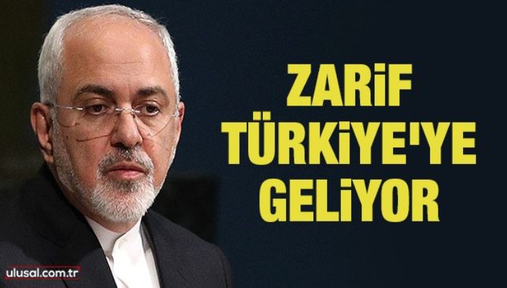 İran Dışişleri Bakanı Zarif Türkiye'ye geliyor