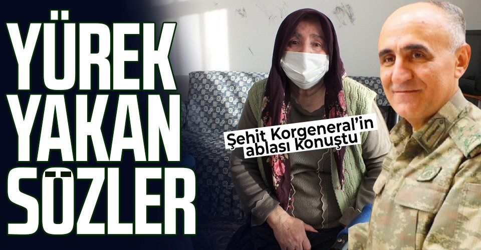 SON DAKİKA: Şehit Korgeneral Osman Erbaş'ın ablası: Vatan sağ olsun