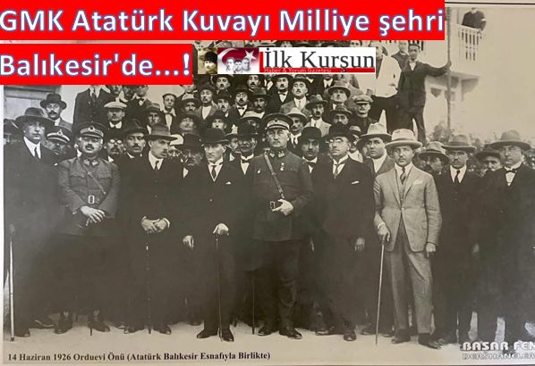 GMK Atatürk, Kuvayı Milliye şehri Balıkesir'de...