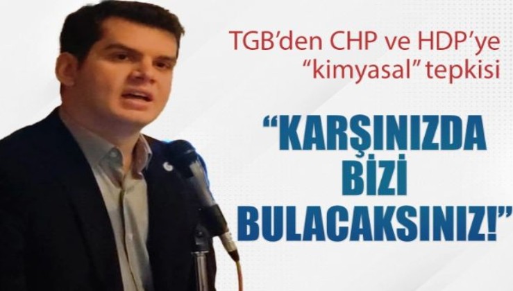CHP ve HDP'nin "kimyasal" yalanına TGB'den tepki: Karşınızda bizi bulacaksınız