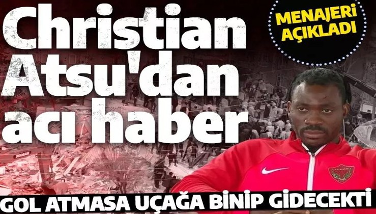 Hataysporlu futbolcu Christian Atsu'dan acı haber