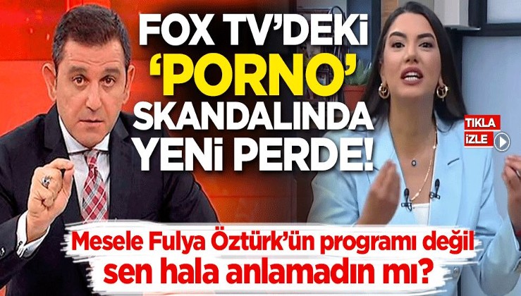 FOX TV'deki 'Porno' skandalında yeni perde! Mesele Fulya Öztürk’ün programı değil sen hala anlamadın mı?