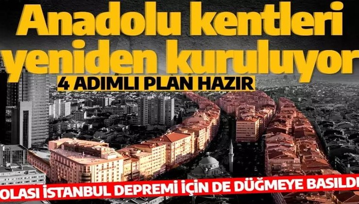 Anadolu kentleri yeniden kuruluyor! 4 adımlı plan hazır