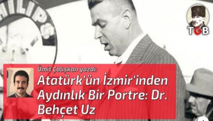 Atatürk'ün İzmir'inden Aydınlık Bir Portre: Dr. Behçet Uz