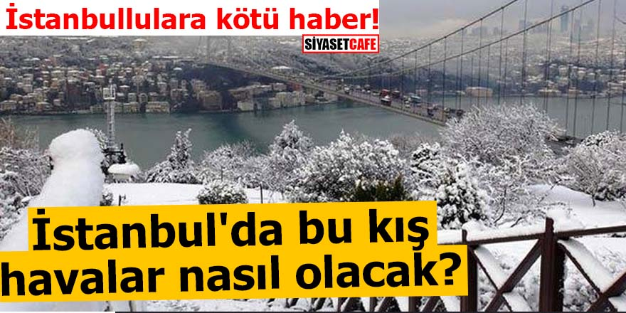 İstanbul'da bu kış havalar nasıl olacak?