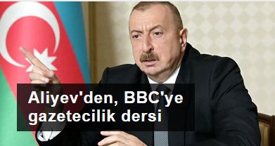 Aliyev, BBC muhabirine batının iki yüzlülüğünü anlattı