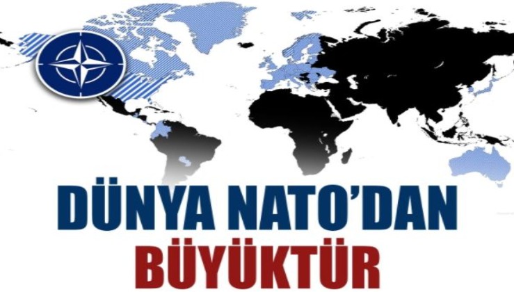 Dünya NATO’dan büyüktür