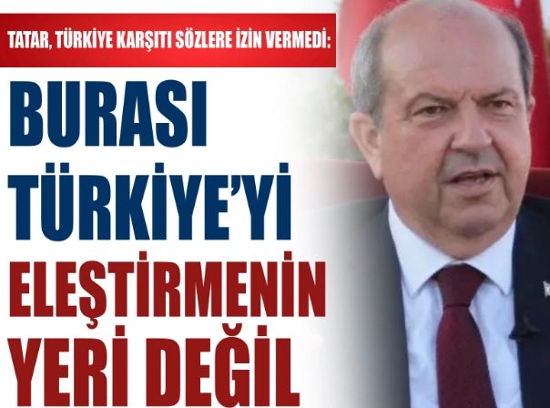 Tatar Türkiye karşıtı sözlere izin vermedi: Burası Türkiye’yi eleştirmenin yeri değil
