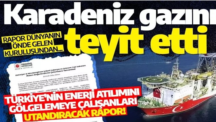 Türkiye'nin enerji atılımını gölgelemeye çalışanları utandıracak rapor! Karadeniz doğalgazını teyit etti