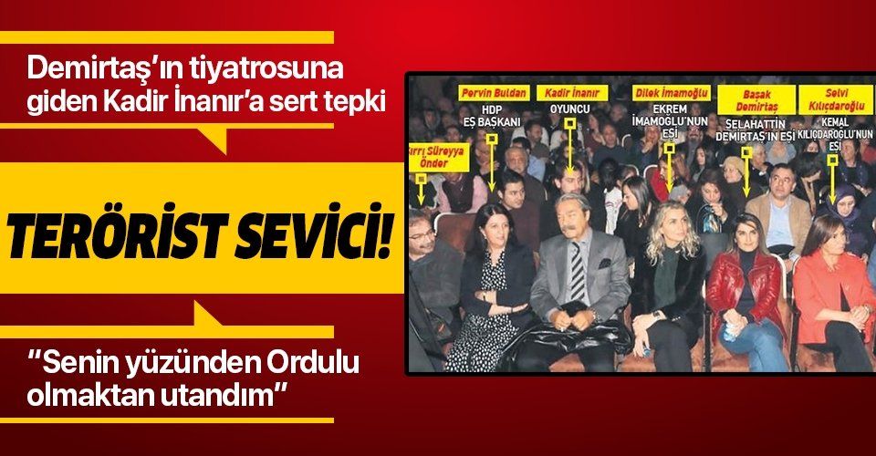 Demirtaş'ın tiyatro oyununa giden Kadir İnanır'a tepki yağıyor: "Terörist sevici senin yüzünden Ordulu olmaktan utandım".