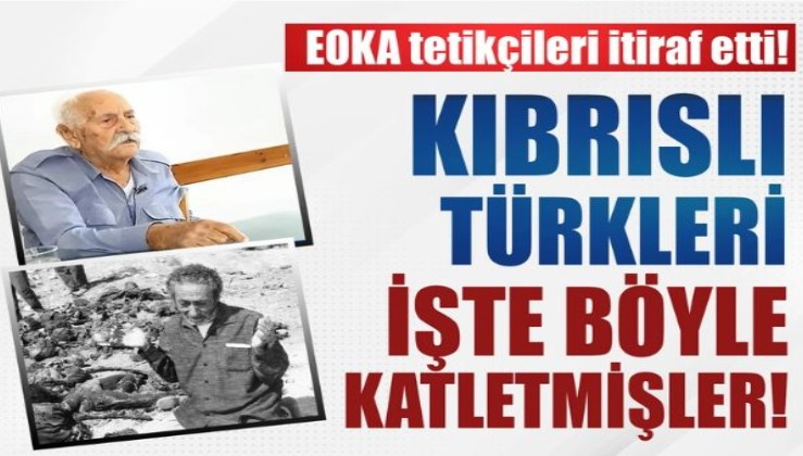 EOKA tetikçileri itiraf etti! Kıbrıslı Türkleri işte böyle katletmişler...