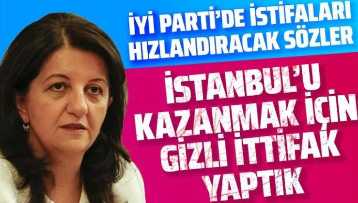 HDP'den İYİ Parti ve CHP'yle ittifak yaptık itirafı!