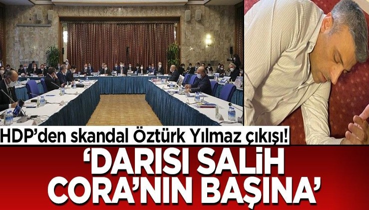 HDP'den skandal Öztürk Yılmaz çıkışı! "Darısı Salih Cora'nın başına"