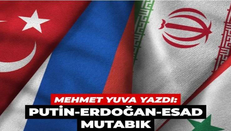 Putin-Erdoğan-Esad mutabık İran ve Amerika'dan destek