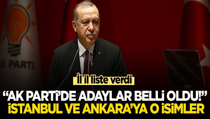 “AK Parti’de adaylar belli oldu!” İl il liste verdi! İstanbul ve Ankara’ya o isimler