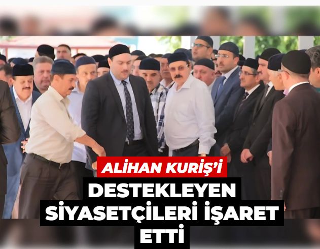 Alihan Kuriş’i destekleyen siyasetçileri işaret etti