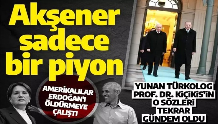 Yunan Türkolog Erdoğan'ın Batı ile mücadelesini anlattı: Akşener Obama'nın piyonu