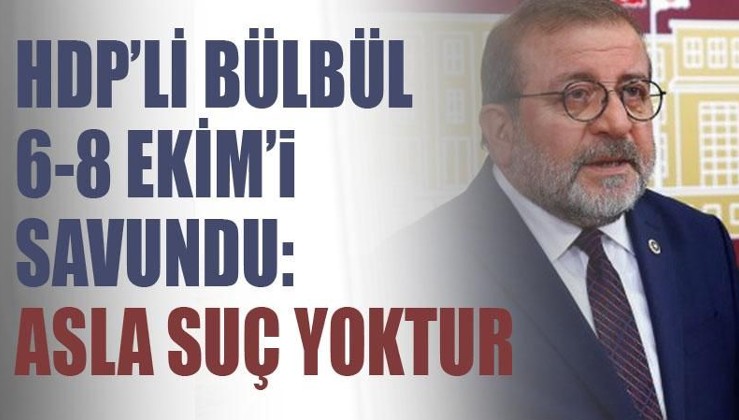 HDP'li Kemal Bülbül 6-8 Ekim olaylarını savundu: Burada asla bir suç yoktur