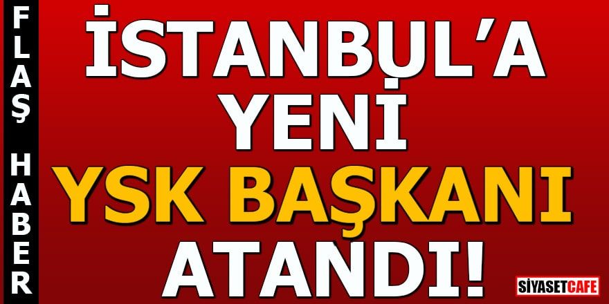 İstanbul'a yeni YSK Başkanı atandı