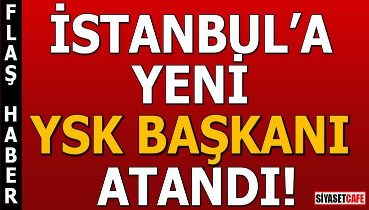İstanbul'a yeni YSK Başkanı atandı