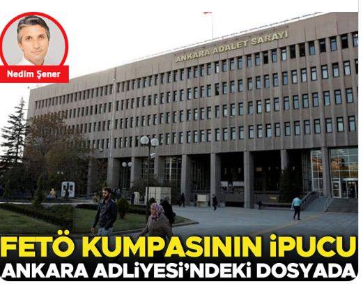 FETÖ kumpasının ipucu Ankara Adliyesi’ndeki dosyada