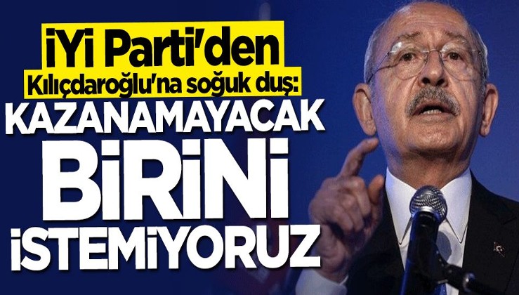 İYİ Parti'den Kılıçdaroğlu'na soğuk duş: Kazanamayacak birini istemiyoruz